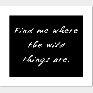 FIND ME WHERE THE WILD THINGS ARE Posters and Art